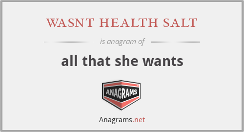 wasnt health salt - all that she wants