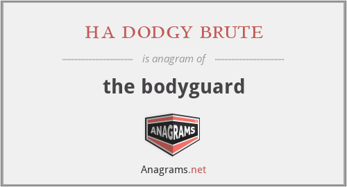 ha dodgy brute - the bodyguard