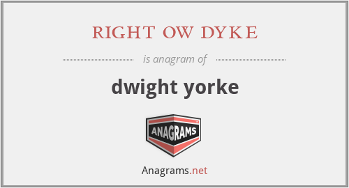 right ow dyke - dwight yorke