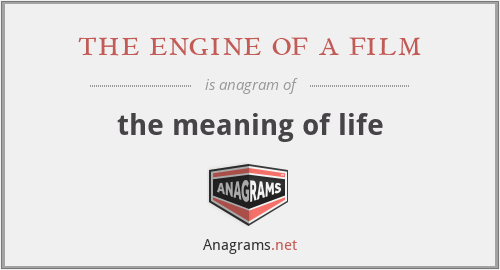 the engine of a film - the meaning of life